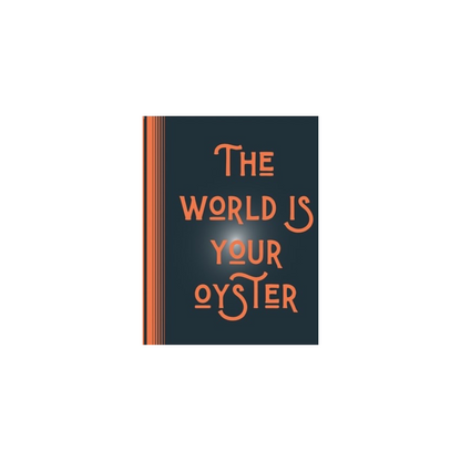The world is your oyster