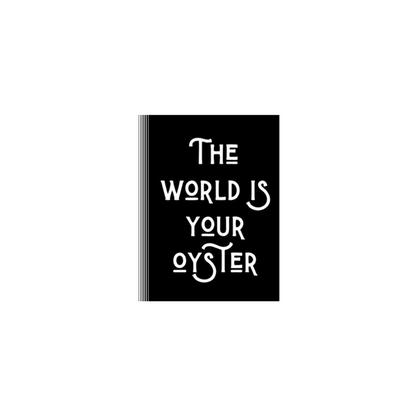 The world is your oyster