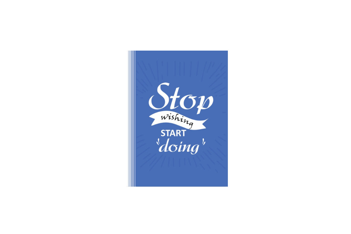 STOP WISHING START DOING