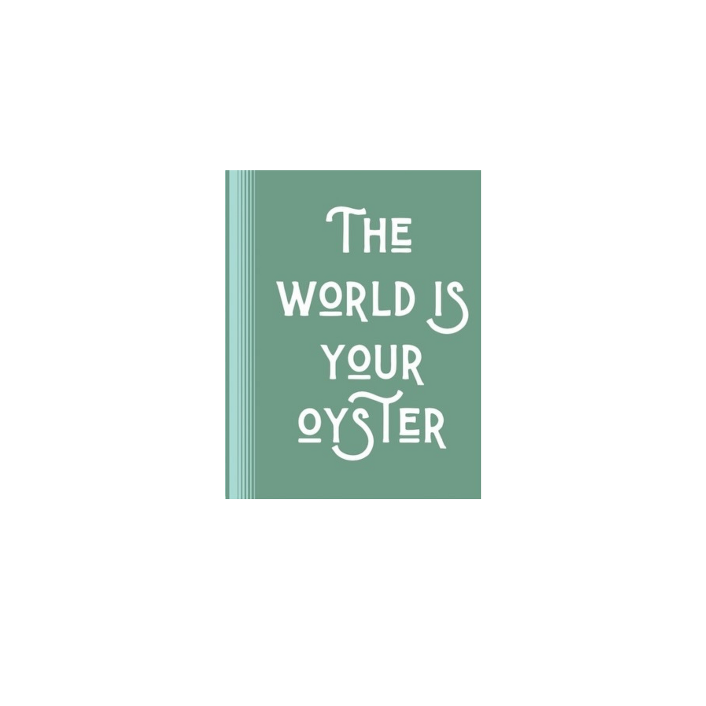 The world is your oyster
