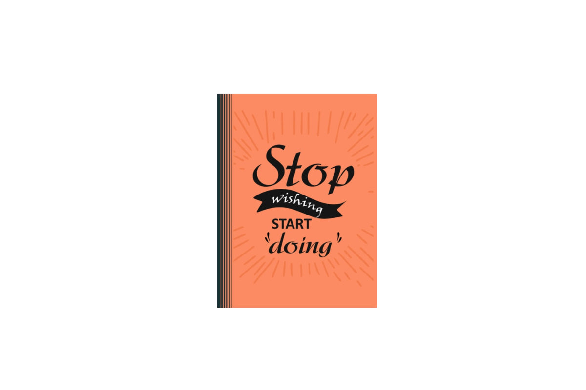 STOP WISHING START DOING