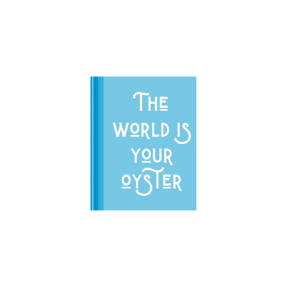 The world is your oyster