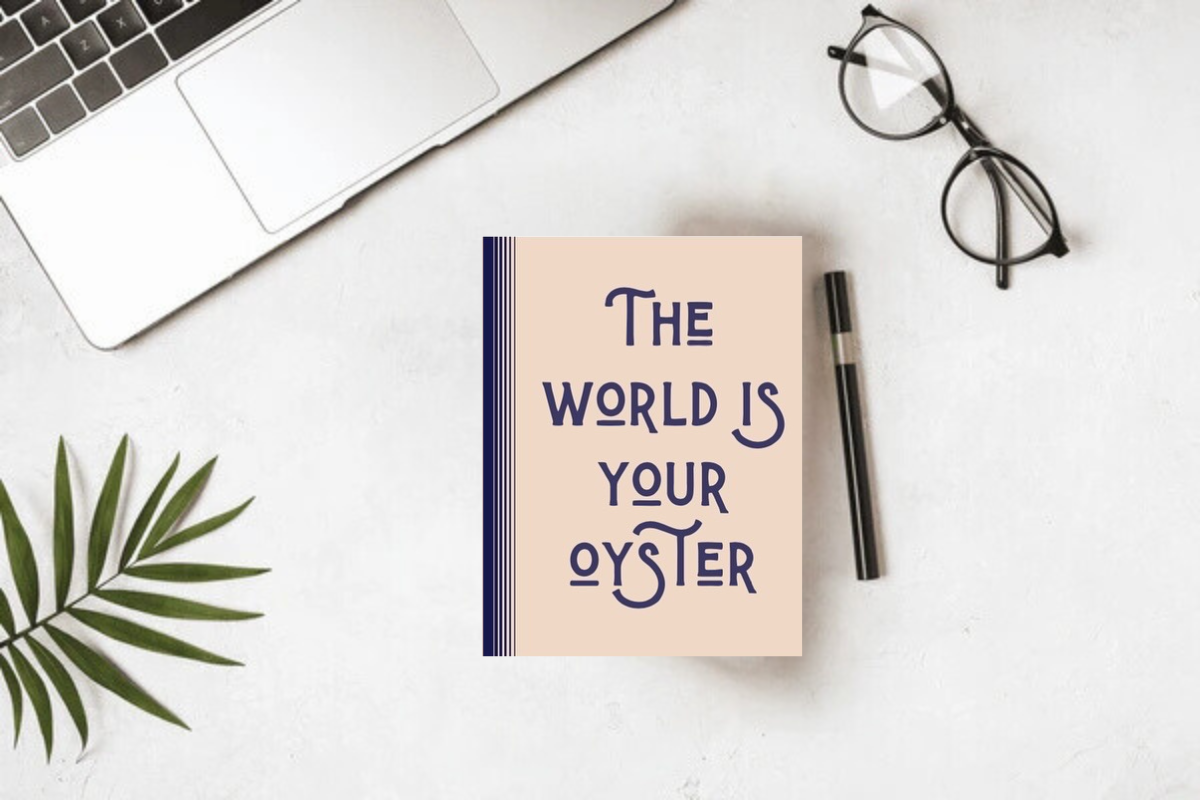 The world is your oyster
